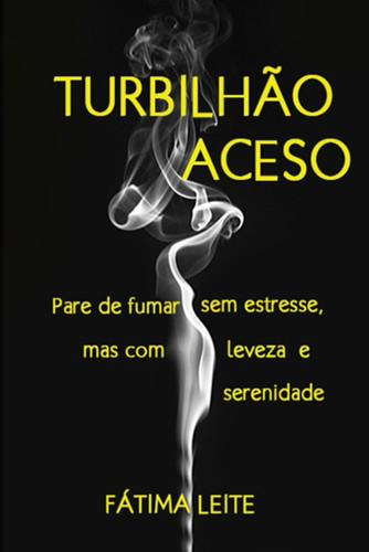 TURBILHÃO ACESO: Pare de fumar sem estresse, mas com leveza e serenidade (Portuguese Edition)