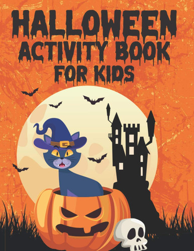 Halloween Activity Book For Kids: A Scary Fun Workbook For Happy Halloween Learning Costume Party Creepy and Frightful Pumpkin Monster Witch Black ... Search With Solutions Spooky Images & More