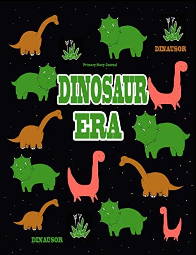 Dinosaur Era - Primary story journal: Dotted Midline and Picture Space + 10 Dinosaur Coloring pages (Bonus) , Best choice for your kids (Handwhriting)