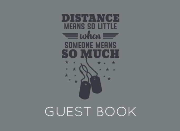 Distance Means So Little When Someone Means So Much: Military Party Guest Book for family and friends to sign in