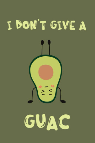 Cute Avocado Notebook I don't give a Guac: Funny Gift for Avocado Lover Dot Grid Journal