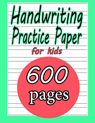 Handwriting Practice , 600 pages: writing paper for kids 4-12 . kids writing paper with lines