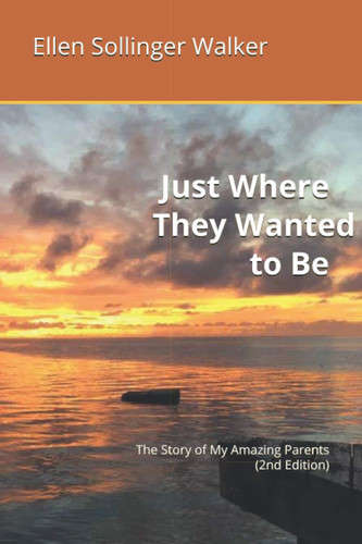 Just Where They Wanted to Be: The Story of My Amazing Parents (2nd Edition)