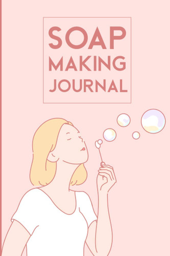 Soap Making Journal: Plan & Organize Recipes of your Handmande Soaps