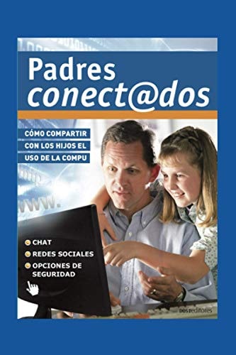 Padres Conectados cómo compartir con los hijos el uso de la compu
