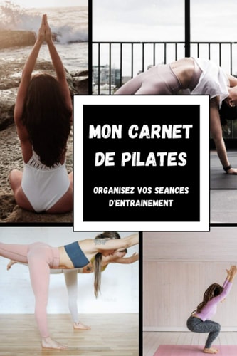 Mon carnet de Pilates: Organisez vos séances d'entrainement (French Edition)