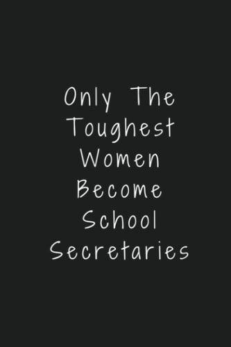 Only The Toughest Women Become School Secretaries: Appreciation Gift for School Secretaries, Lined Journal Notebook for School Secretaries, 120 Pages, 6" x 9" inch