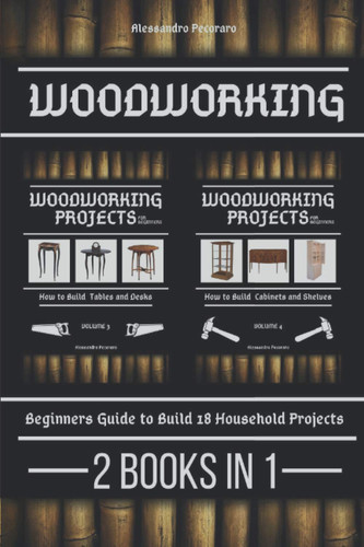 Woodworking Beginners Guide to Build 18 Small Projects 2 Books in 1