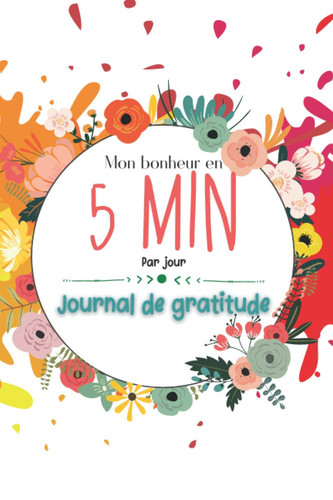 Mon bonheur en 5 minutes par jour : Journal de Gratitude | 120 jours - Crème: Développement personnel et pensées positives (French Edition)