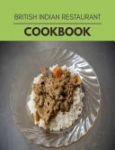 British Indian Restaurant Cookbook Easy Recipes For Preparing Tasty Meals For Weight Loss And Healthy Lifestyle All Year Round