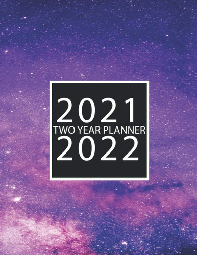 2021-2022 two years calendar planner galaxy space abstract cover: Daily Weekly monthly yearly 2021-2022 two year planner for man, woman with address ... information, Schedule Organizer Logbook
