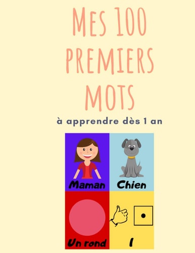 Mes 100 Premiers Mots à Apprendre Dès 1an (French Edition)