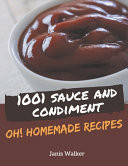 Oh! 1001 Homemade Sauce and Condiment Recipes Keep Calm and Try Homemade Sauce and Condiment Cookbook