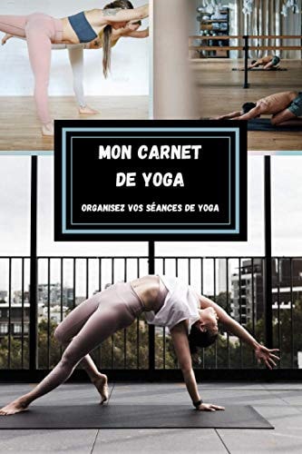 Mon carnet de Yoga: Organisez vos séances de Yoga (French Edition)