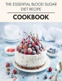 The Essential Blood Sugar Diet Recipe Cookbook Reset Your Metabolism with a Clean Body and Lose Weight Naturally