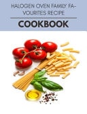 Halogen Oven Family Favourites Recipe Cookbook Healthy Whole Food Recipes And Heal The Electric Body