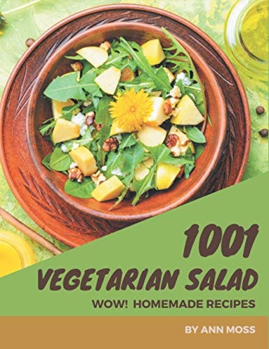 Wow! 1001 Homemade Vegetarian Salad Recipes Homemade Vegetarian Salad Cookbook - All The Best Recipes You Need are Here!