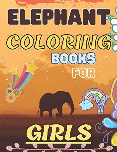 Elephant Coloring Book for Girls Elephant Designs Coloring Book Image For Boys, Girls and Toddlers. (Animals Activity Book )