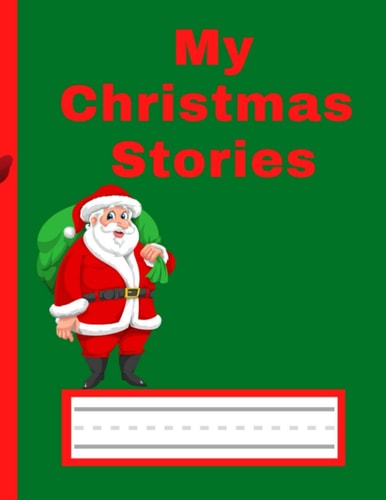 My Christmas Stories: Christmas Santa Claus Primary Composition Notebook Story Paper Journal: Dashed Midline And Drawing Space School Exercise Book | 100 Story Pages (German Edition)