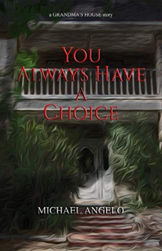 You Always Have a Choice: a Grandma's House story