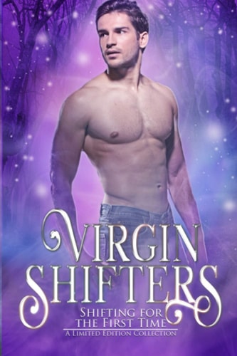Virgin Shifters: Shifting for the First Time ~ A Limited Edition Collection