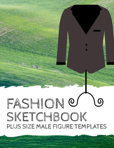 Fashion Sketchbook Male Plus Size Figure Templates: Male Plus Size Fashion Croquis (Fashion Sketchbooks)