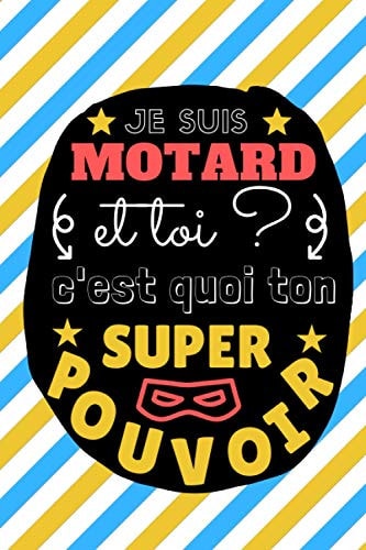 JE SUIS MOTARD: Et toi c'est quoi ton SUPER POUVOIR ? | Carnet de notes spécial MOTARDS | Idéal pour noter toutes les petites choses du quotidien... | Format 15x23cm (French Edition)