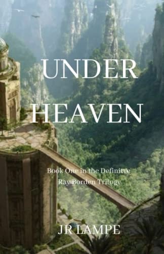 Under Heaven: Book One in the Definitive Ray Borden Trilogy