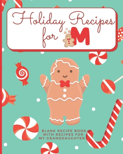 Holiday Recipes for M Blank Recipe Book with Recipes For My Granddaughter: Create Your Own Personal Customized Cookbook and Recipe Organizer with this ... Blank Recipe Books for Holiday Baking)