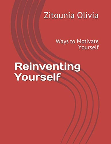 Reinventing Yourself: Ways to Motivate Yourself