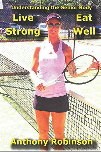 Understanding the Senior Body: Eat Well Live Strong
