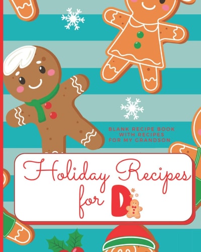 Holiday Recipes for D Blank Recipe Book with Recipes For My Grandson: Create Your Own Personal Customized Cookbook and Recipe Organizer with this ... Books for Holiday Baking Grandson Monograms)