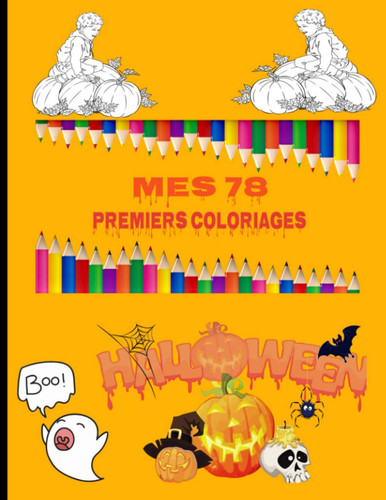 Mes 78 premiers coloriages halloween: Carnet de coloriage spécial halloween | dessins anti-stress et d'apprentissage amusant | livre d'activité cadeau halloween (French Edition)