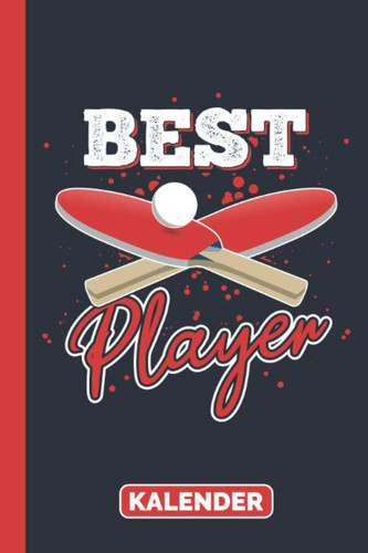Kalender Best Player: Tischtennis Tischtennisball Tischtennisspieler Jahreskalender I 2021 (German Edition)