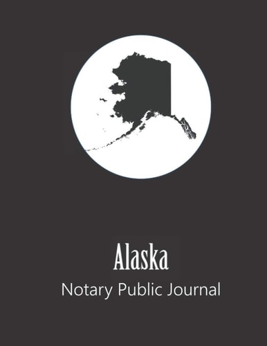 Alaska Notary Public Journal: Professional Notary Public Log, Record Book | Mobile Notary and Signing Agent Notes (State Represented Notary Public Journals & Logbooks)