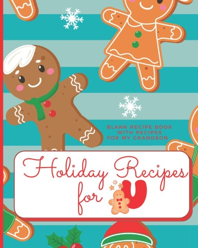 Holiday Recipes for U Blank Recipe Book with Recipes For My Grandson: Create Your Own Personal Customized Cookbook and Recipe Organizer with this ... Books for Holiday Baking Grandson Monograms)