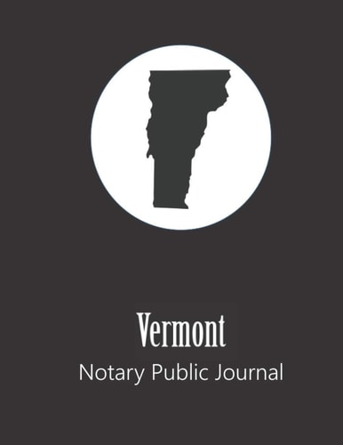Vermont Notary Public Journal: Professional Notary Public Log, Record Book | Mobile Notary and Signing Agent Notes (State Represented Notary Public Journals & Logbooks)