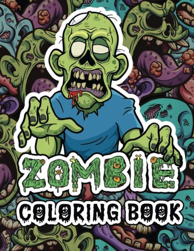 Zombie Coloring Book More Than 50 Zombie Coloring Pages for Everyone, Adults, Teenagers, Tweens, Older Kids, Men, Women, Boys, & Girls