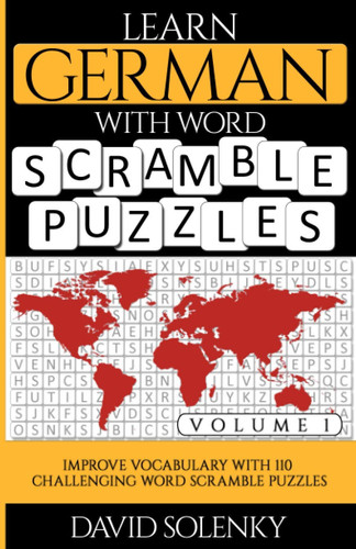 Learn German with Word Scramble Puzzles Volume 1 Learn German Language Vocabulary with 110 Challenging Bilingual Word Scramble Puzzles