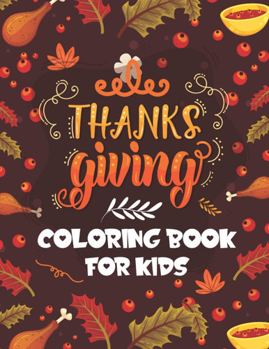 Thanksgiving Coloring Book for Kids: Happy Thanksgiving Coloring Books For Children Kids Toddlers and Preschoolers. A Collection Of Beautiful Coloring Pages.