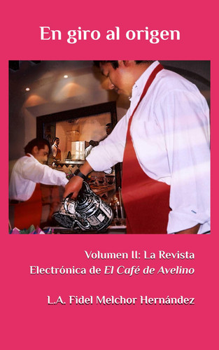 En Giro Al Origen Volumen II: La Revista Electronica de El Cafe de Avelino