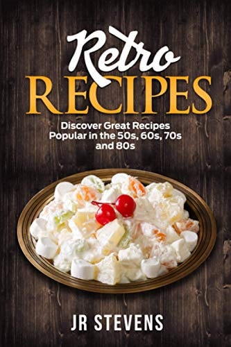 Retro Recipes Discover Great Recipes Popular in the 50s, 60s, 70s and 80s