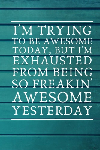 i'm trying to be awesome today: Notebook Journal ( Funny Office Work Desk Humor Gift For Office Workers or birthday ), Gift For mother, father, ... notebook journal 120 pages , 6*9 inches.