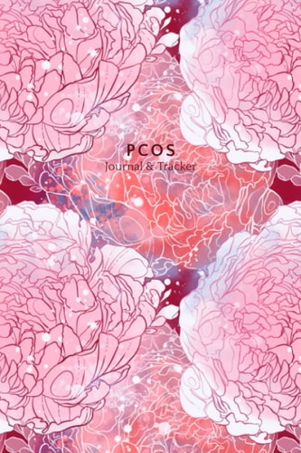 PCOS Journal and Tracker: Polycystic Ovarian Syndrome Planner and Log Book - Includes sections for: Symptoms, Periods, Medication, Vitamins and ... Appointments - Peony Flowers Design - 6 x 9"