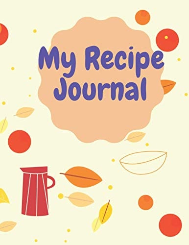 My Recipe Journal 8. 5 X 11 Inch (21. 59 X 27. 94 Cm) 120 Pages Cookbook to Note Your Recipe