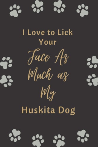 I Love to Lick Your Face As Much as My Huskita Dog: Funny Gift For Dog Lovers | Lined Blank Notebook Gift for Man Woman Girl and Kids