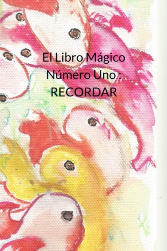 El Libro Mágico Número Uno : Recordar: El Libro Mágico Número Uno : Recordar (Spanish Edition)