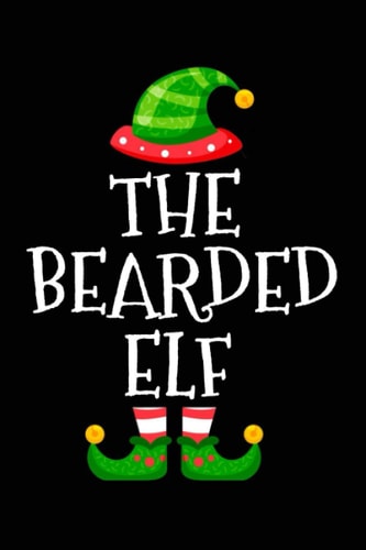 the bearded elf Funny cute christmas matching family group party pajama journal notebook gift ideas for bearded beard people: Xmas elf present ... dad daddy brother best friend uncle grandpa