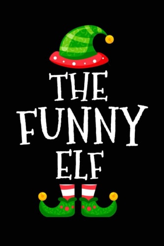 the funny elf Funny cute christmas matching family group party pajama journal notebook gift ideas for funny people lovers: Xmas elf present journals ... best friend son daughter who loves jokes