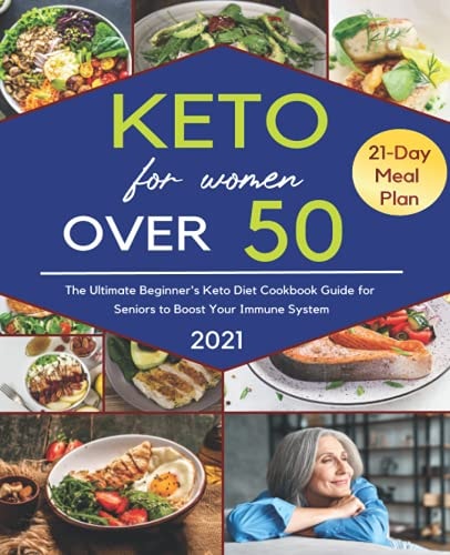 Keto for Women over 50: The Ultimate Beginner's Keto Diet Cookbook Guide for Seniors to Boost Your Immune System with Easy to Make and Delicious Recipes, Including a 21-Day Action Plan and Success Journal